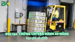 Đào tạo Chứng chỉ Vận hành xe nâng học phí rẻ