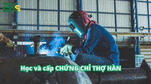 Học và cấp chứng chỉ thợ Hàn uy tín nhất