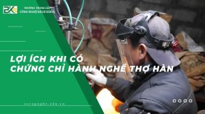 Lợi ích khi có chứng chỉ hành nghề thợ Hàn