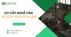 Sơ cấp nghề Hàn hệ Vừa học Vừa làm