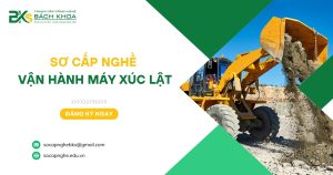 Sơ cấp nghề Vận hành Máy Xúc lật