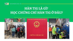 Hàn TIG là gì? Học Chứng chỉ Hàn TIG ở đâu?