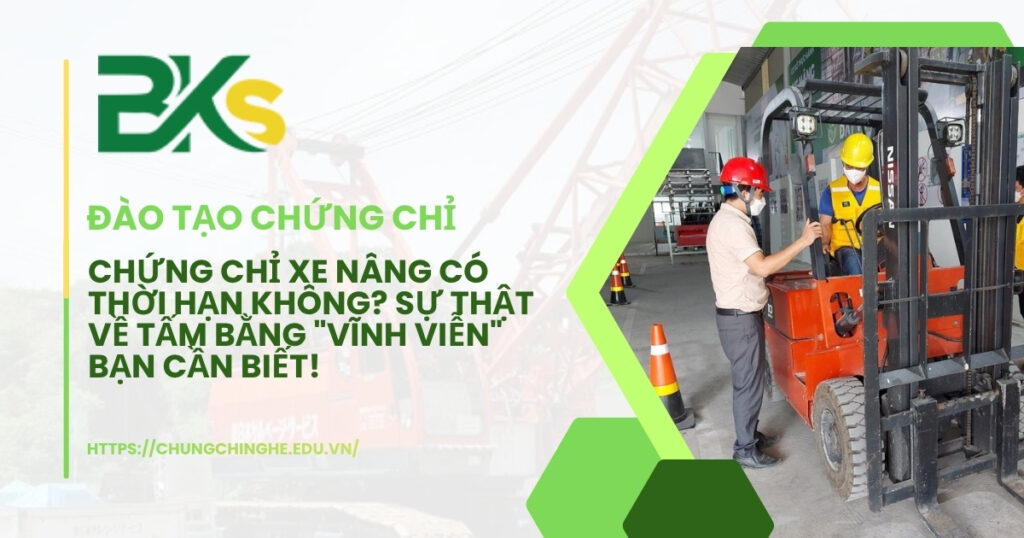 Chửng chỉ xe nâng có thời hạn hay không