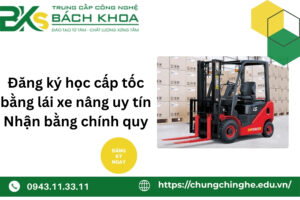 Đăng ký học cấp tốc bằng lái xe nâng uy tín - Nhận bằng chính quy