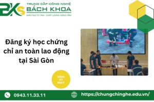 Đăng ký học chứng chỉ an toàn lao động tại Sài Gòn