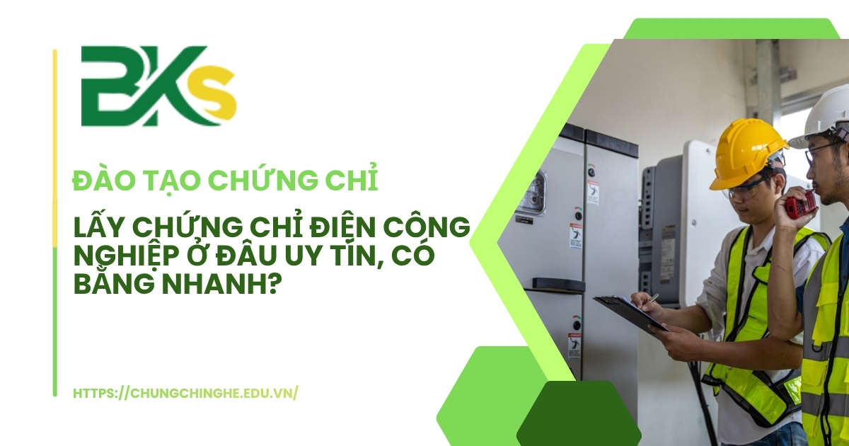 Lấy chứng chỉ điện công nghiệp ở đâu uy tín có bằng nhanh