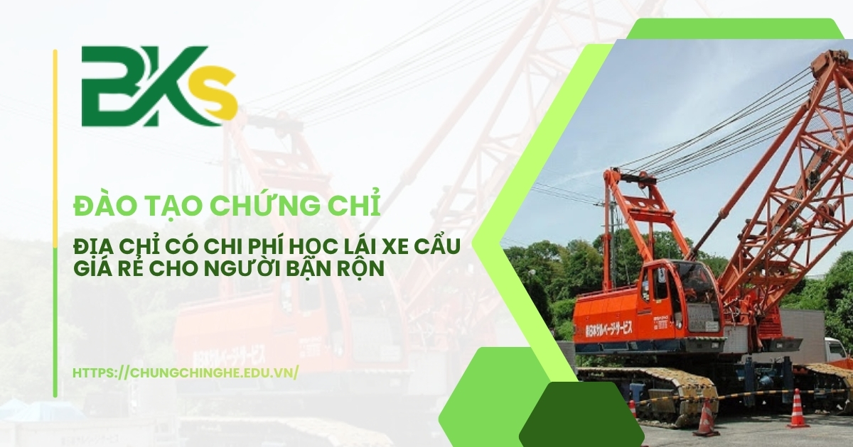 Địa chỉ có chi phí học lái xe cẩu giá rẻ cho người bận rộn