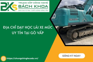 Địa chỉ dạy học lái xe múc uy tín tại Gò vấp