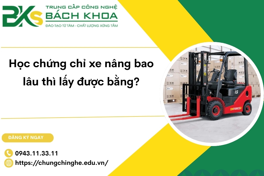 Học chứng chỉ xe nâng bao lâu thì lấy được bằng?
