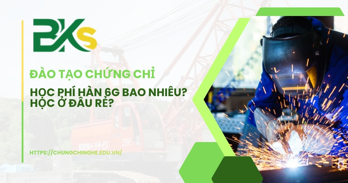 Học phí hàn 6g bao nhiêu học ở đâu