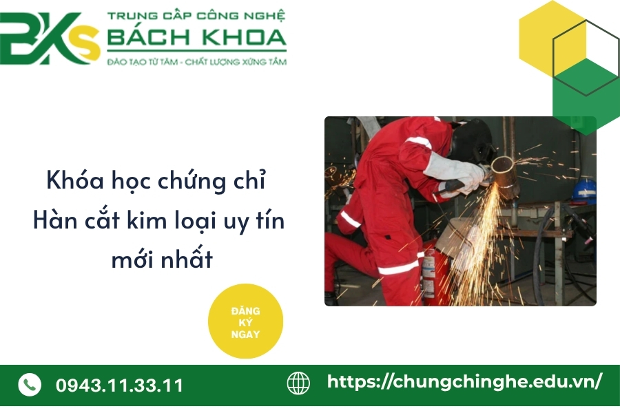 Khóa học chứng chỉ Hàn cắt kim loại uy tín mới nhất