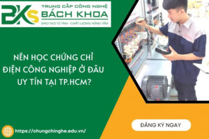 Nên học chứng chỉ Điện công nghiệp ở đâu uy tín tại TP.HCM?
