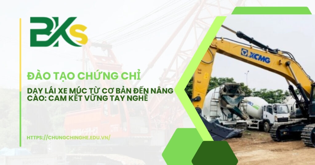 Dạy lái xe múc từ cơ bản đến nâng cao: Cam kết vững tay nghề
