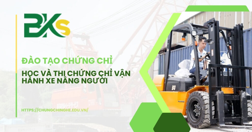 Học và thi Chứng chỉ vận hành Xe Nâng người