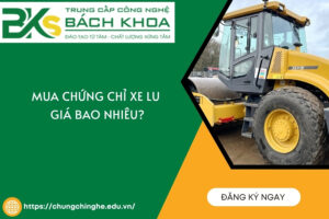 Có nên mua chứng chỉ xe lu không? Học và thi ở đâu uy tín?