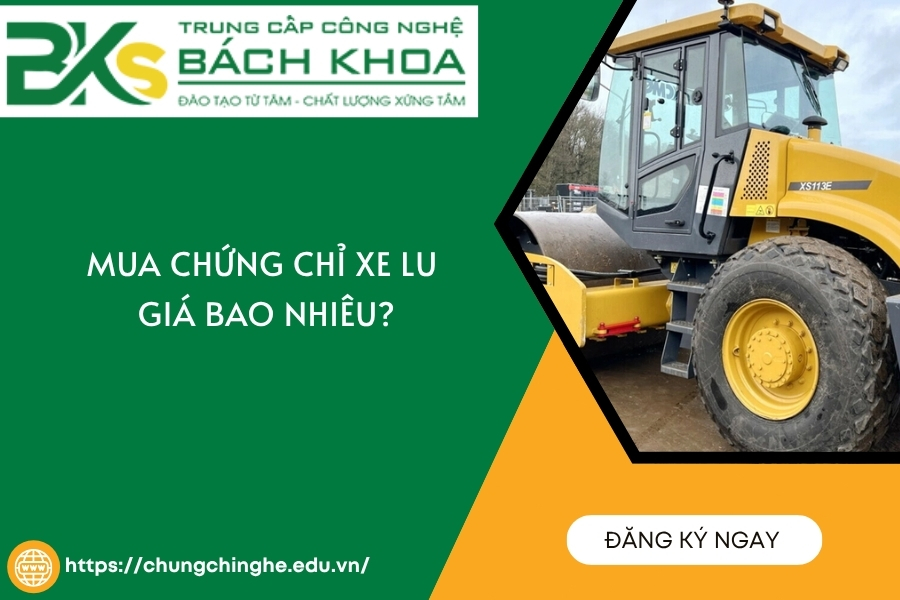 Có nên mua chứng chỉ xe lu không? Học và thi ở đâu uy tín?