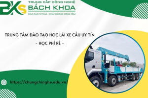 Trung tâm đào tạo học lái xe cẩu uy tín - Học phí rẻ