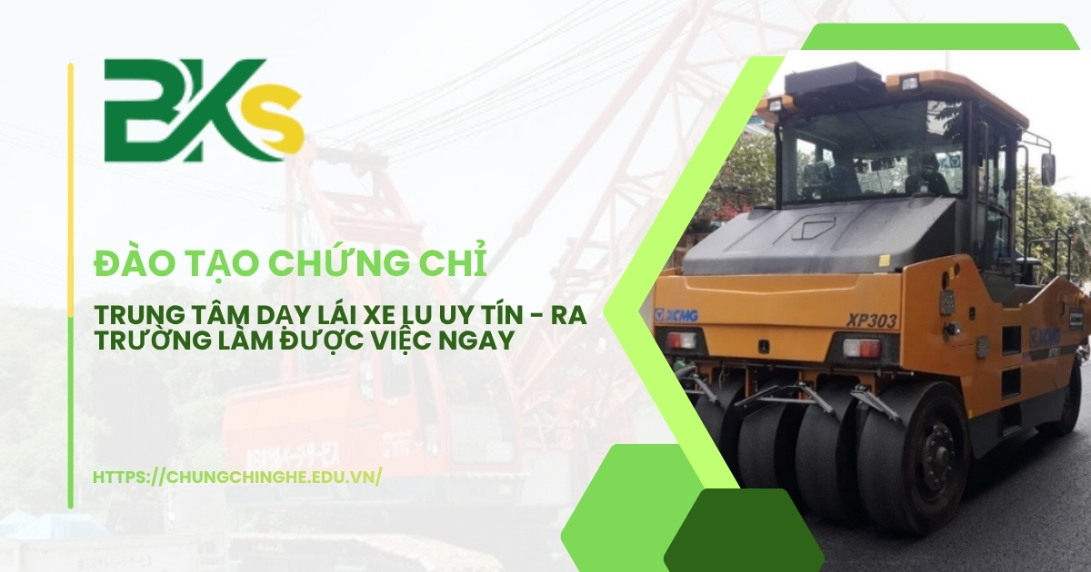 Trung tâm dạy lái xe lu uy tín - Ra trường làm được việc ngay