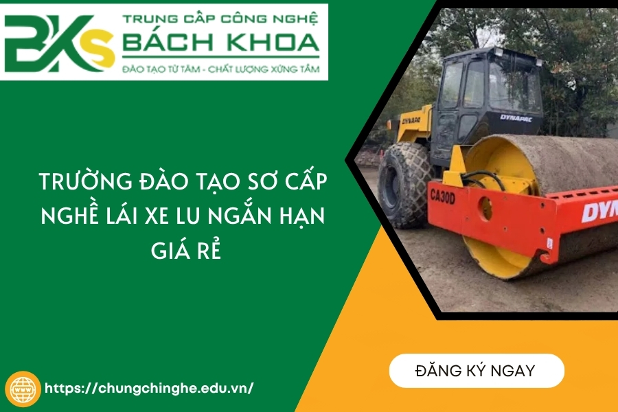 Trường đào tạo Sơ cấp nghề lái Xe Lu ngắn hạn giá rẻ