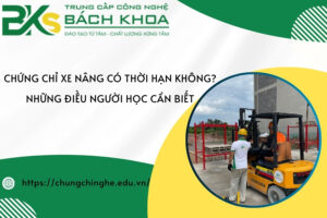 Chứng chỉ xe nâng có thời hạn không? Những điều người học cần biết