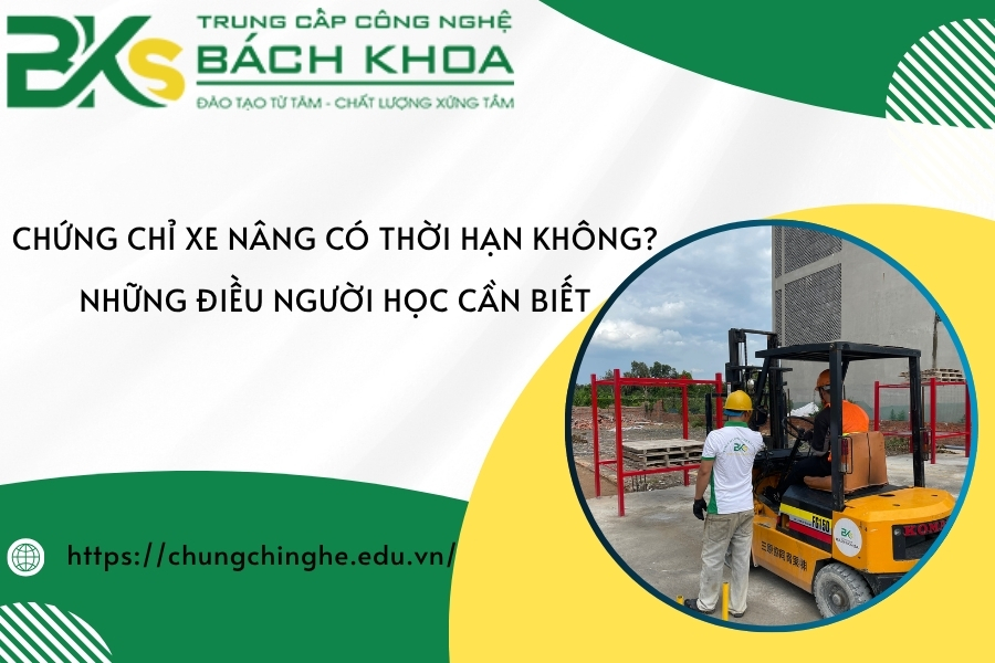 Chứng chỉ xe nâng có thời hạn không? Những điều người học cần biết