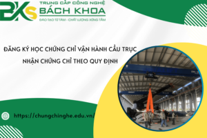 Đăng ký học chứng chỉ vận hành cẩu trục - Nhận chứng chỉ theo quy định