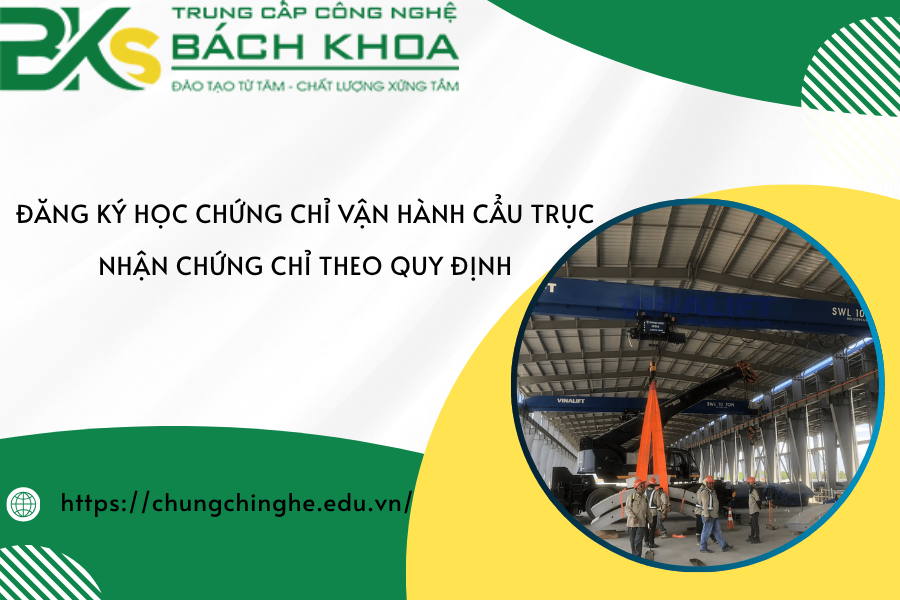 Đăng ký học chứng chỉ vận hành cẩu trục - Nhận chứng chỉ theo quy định