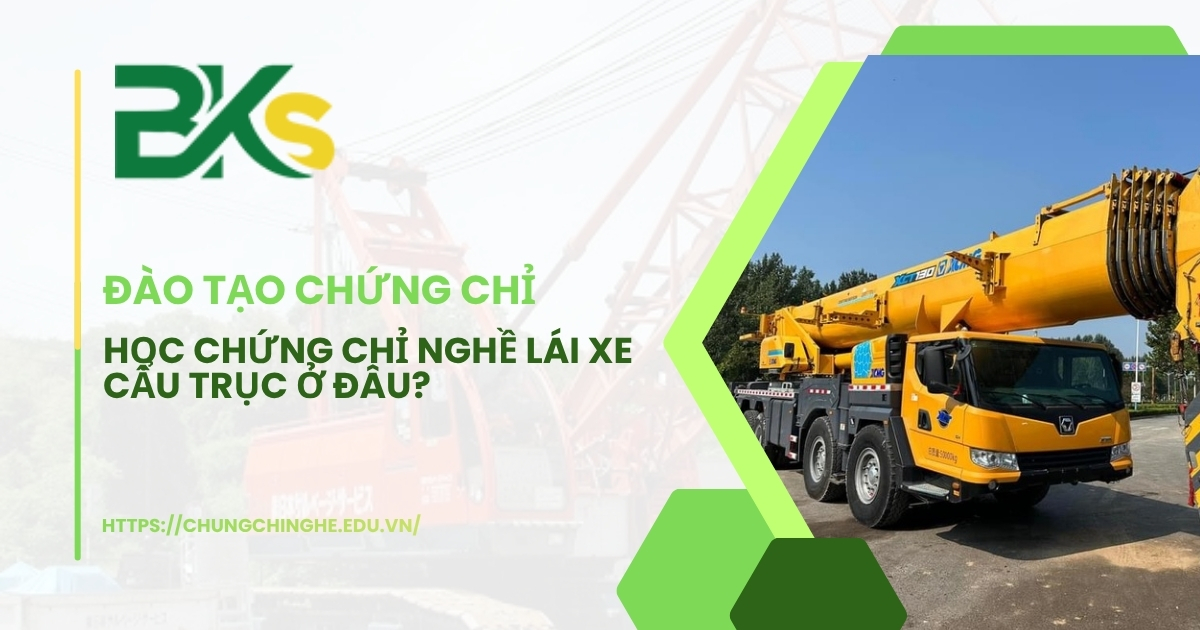 Học chứng chỉ nghề lái xe cẩu trục ở đâu?