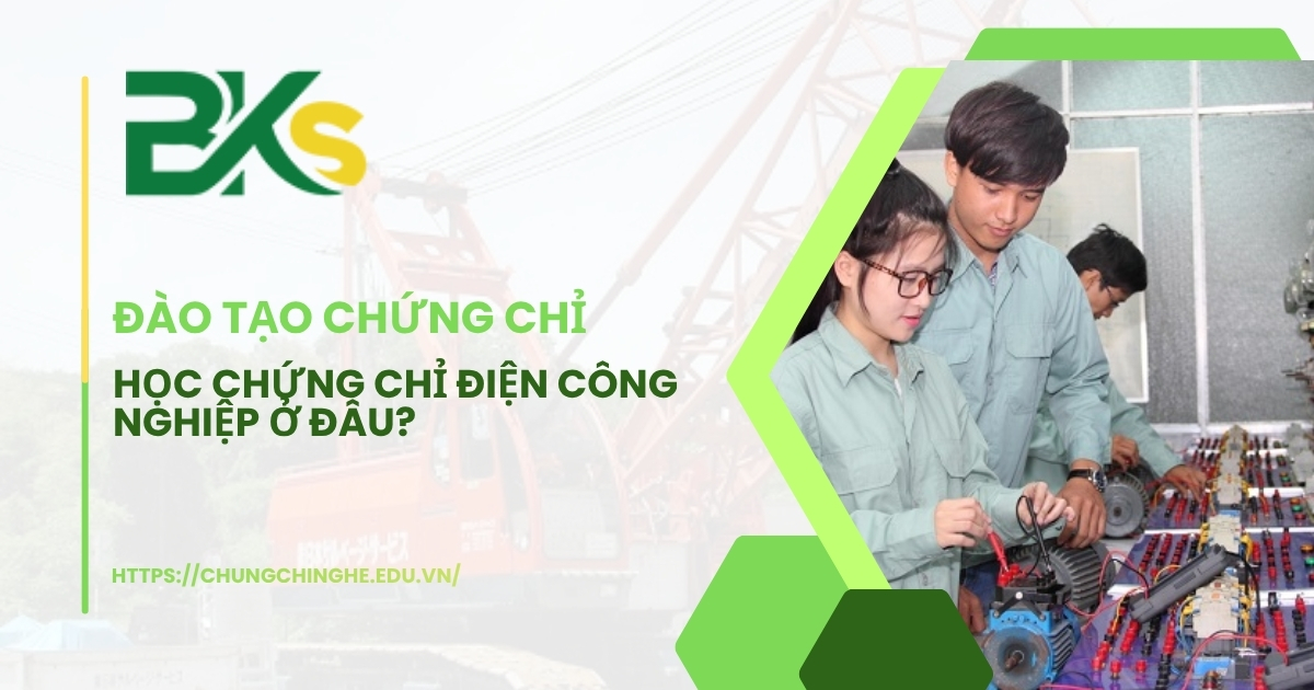 Học chứng chỉ điện công nghiệp ở đâu?