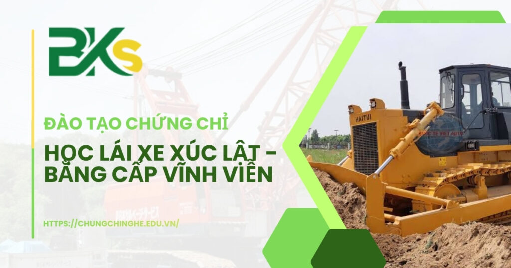 Học lái xe xúc lật - Bằng cấp vĩnh viễn