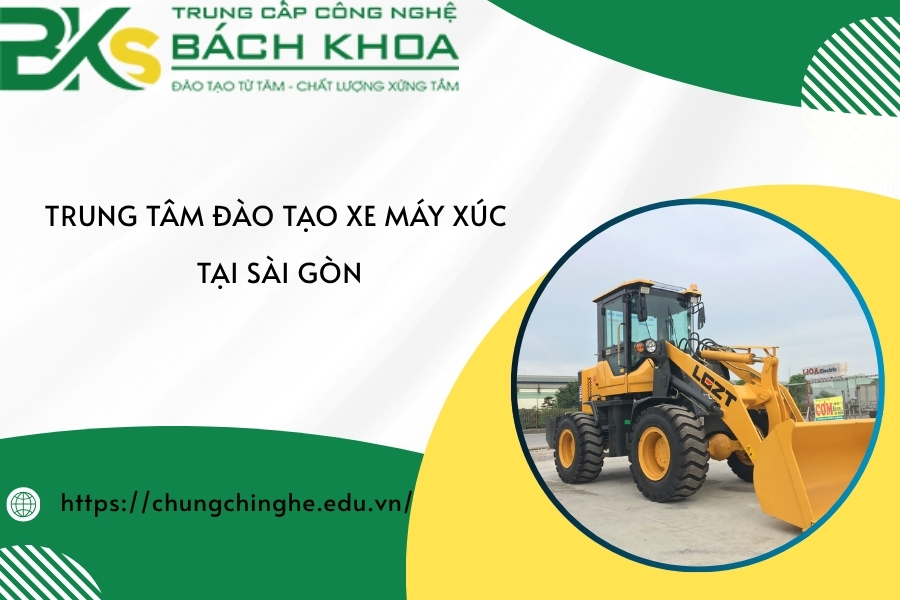 Trung tâm đào tạo xe máy xúc tại Sài Gòn