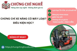 Chứng chỉ xe nâng có mấy loại? Điều kiện học?