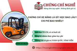 Chứng chỉ xe nâng là gì? Học bao lâu? Chi phí bao nhiêu?