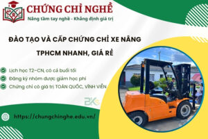 Đào tạo và Cấp Chứng Chỉ Xe Nâng TPHCM nhanh, giá rẻ