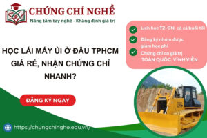 Học Lái Máy Ủi ở đâu TPHCM giá rẻ, nhận Chứng chỉ nhanh?