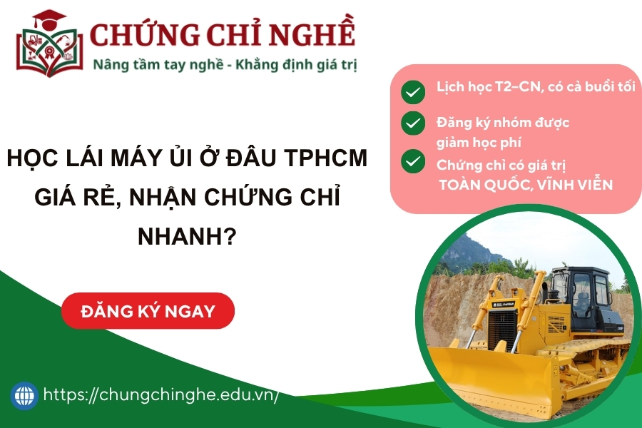 Học Lái Máy Ủi ở đâu TPHCM giá rẻ, nhận Chứng chỉ nhanh?