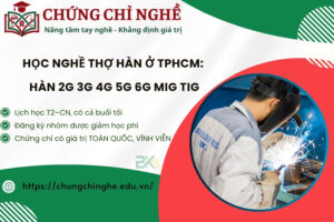 Học nghề Thợ Hàn ở TPHCM: Hàn 2G 3G 4G 5G 6G Mig Tig