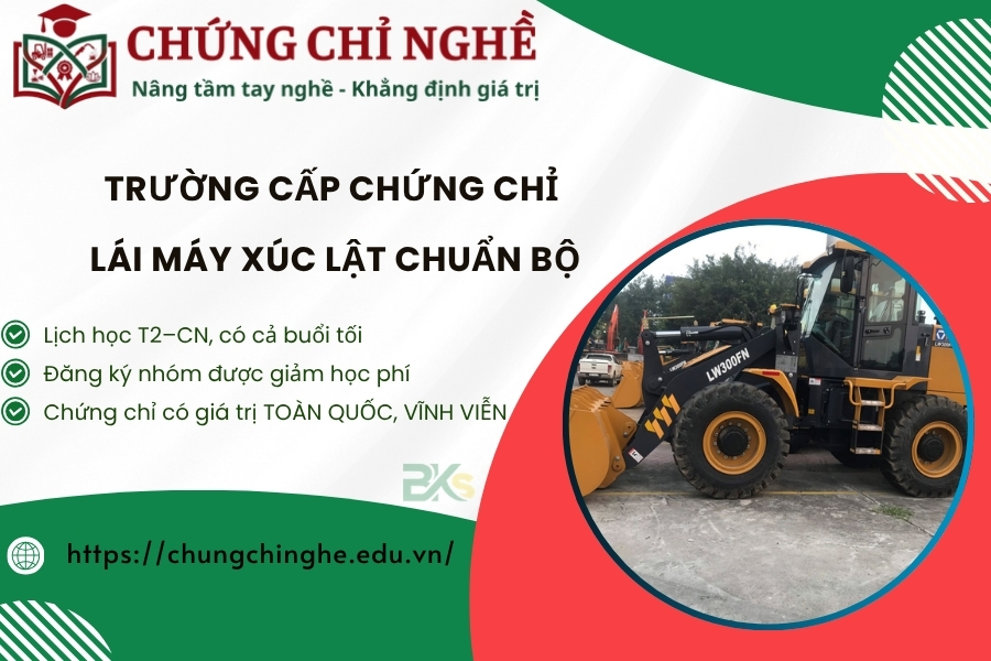 Trường cấp Chứng chỉ Lái Máy Xúc Lật chuẩn Bộ