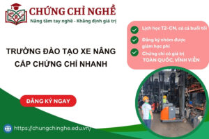 Trường Đào Tạo Xe Nâng cấp chứng chỉ nhanh