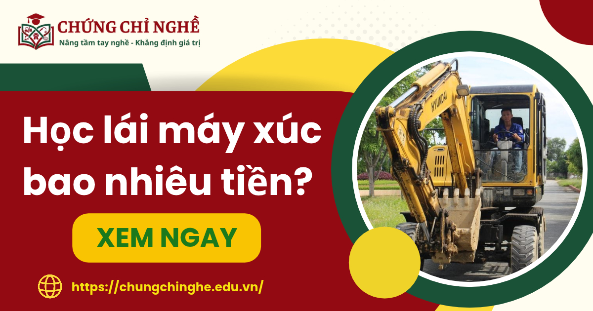Học lái máy xúc mất bao nhiêu tiền? Thông báo mức phí mới nhất