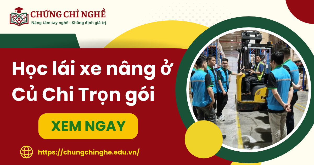 Học lái xe nâng ở Củ Chi Trọn gói - Cấp chứng chỉ nhanh