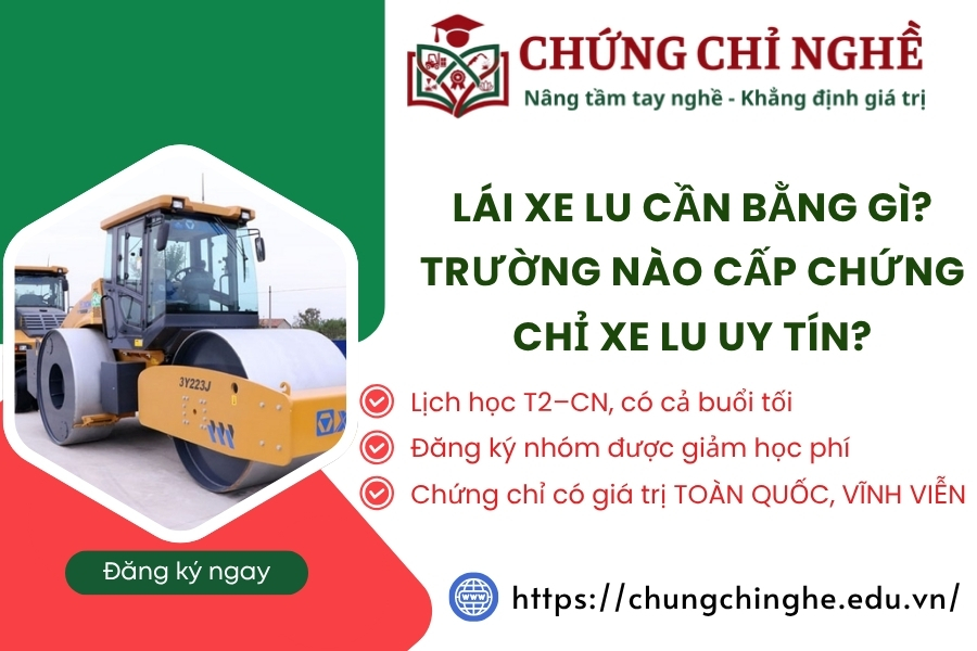 Lái xe lu cần bằng gì? Trường nào cấp Chứng chỉ xe lu uy tín?