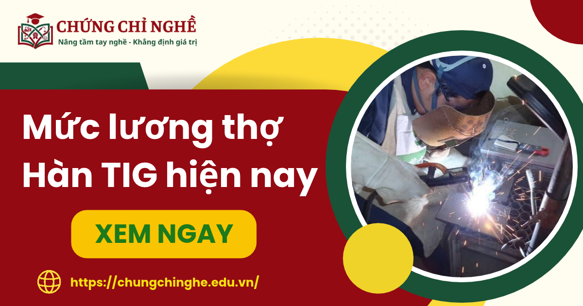 Mức lương thợ Hàn TIG hiện nay bao nhiêu?
