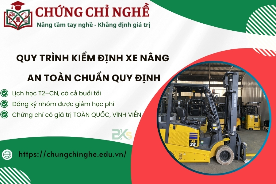 Quy trình kiểm định xe nâng an toàn chuẩn quy định