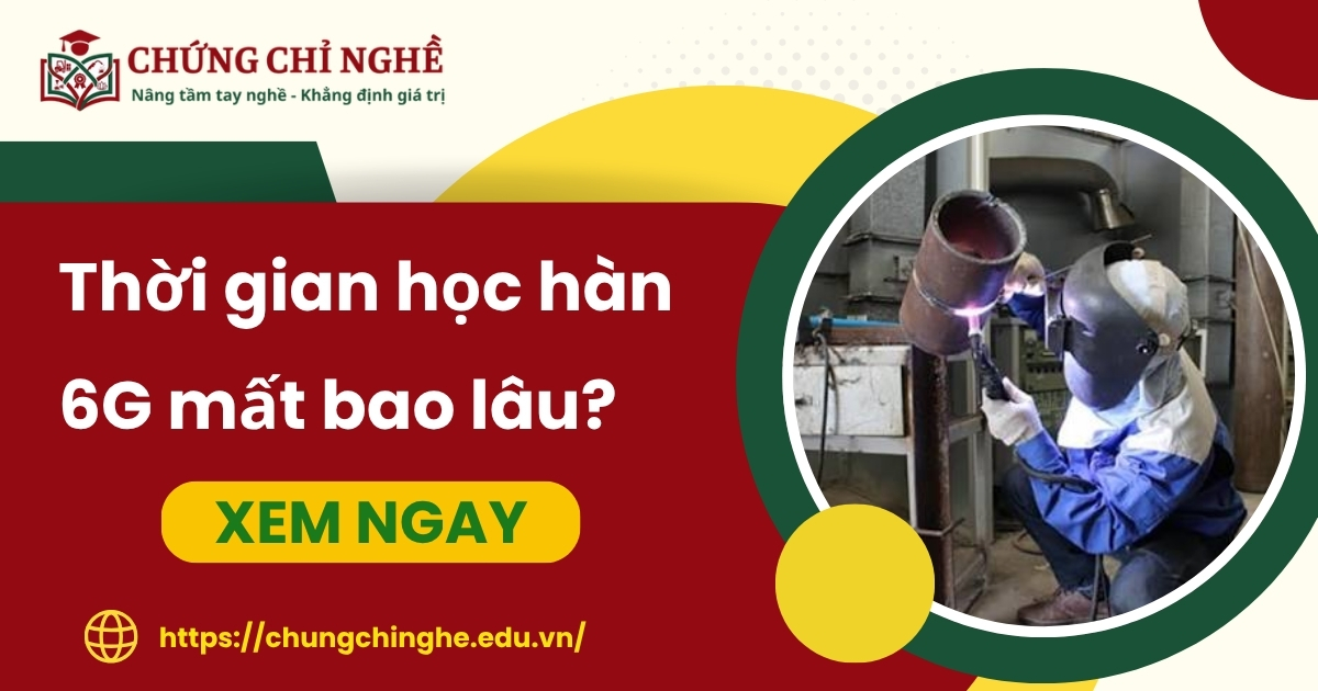 Thời gian học hàn 6G mất bao lâu?
