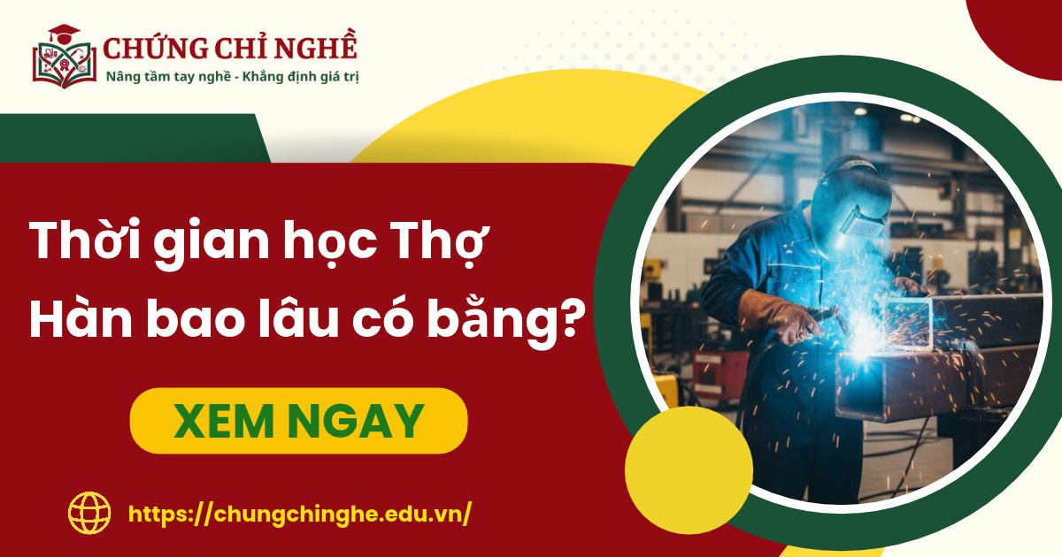 Thời gian học Thợ Hàn bao lâu có bằng?