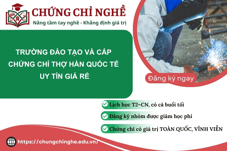 Trường đào tạo và cấp Chứng chỉ Thợ hàn Quốc tế uy tín giá rẻ