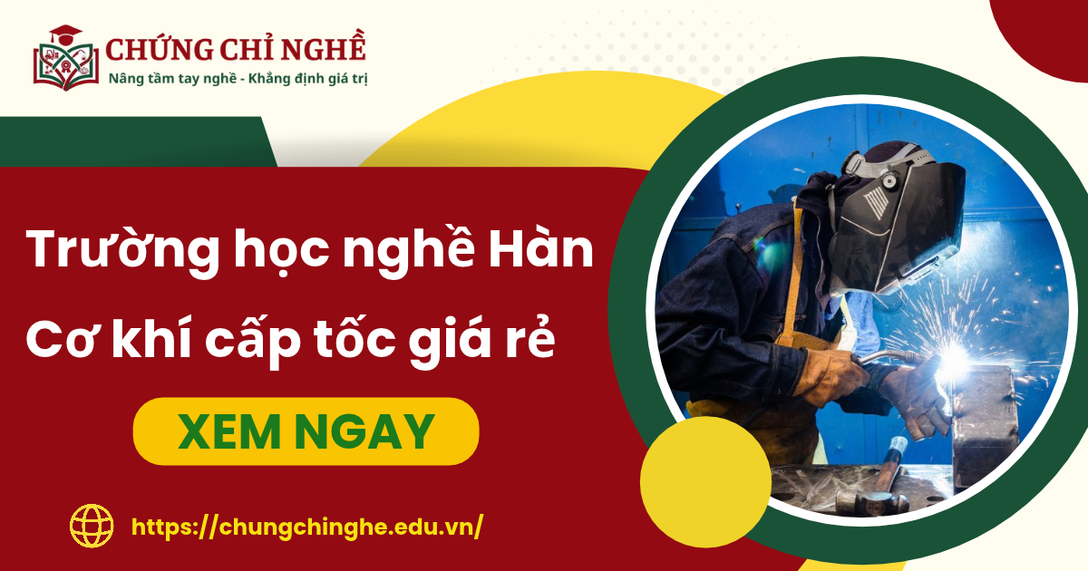 Trường dạy học nghề Hàn Cơ khí cấp tốc giá rẻ
